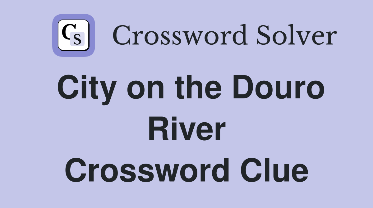 City on the Douro River. Crossword Clue Answers Crossword Solver